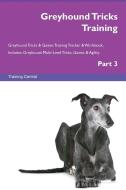 Greyhound Tricks Training Greyhound Tricks & Games Training Tracker & Workbook.  Includes di Training Central edito da Global Training