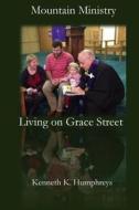 Mountain Ministry: Living on Grace Street di Kenneth K. Humphreys edito da Createspace Independent Publishing Platform