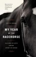 My Year of the Racehorse: Falling in Love with the Sport of Kings di Kevin Chong edito da GREYSTONE BOOKS
