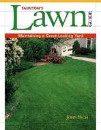 Taunton's Lawn Guide: Maintaining a Great-Looking Yard di John C. Fech edito da Taunton Press