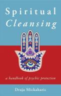 Spiritual Cleansing: A Handbook of Psychic Self-Protection di Draja Mickaharic edito da WEISER BOOKS