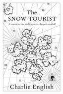 The Snow Tourist: A Search for the World's Purest, Deepest Snowfall di Charlie English edito da COUNTERPOINT PR