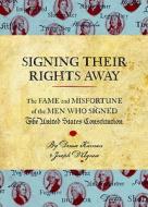 Signing Their Rights Away di Denise Kiernan, Joseph D'Agnese edito da QUIRK BOOKS