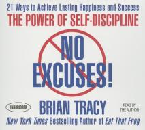 No Excuses!: The Power of Self-Discipline: 21 Ways to Achieve Lasting Happiness and Success di Brian Tracy edito da Gildan Media Corporation