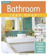 The Bathroom Idea Book di Sandra S. Soria edito da TAUNTON PR