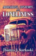 Adorations, Contempt, And Loneliness di Thomas J Kurkoski edito da America Star Books