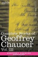 Complete Works of Geoffrey Chaucer, Vol. III di Geoffrey Chaucer edito da Cosimo Classics