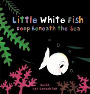 Little White Fish Deep In The Sea di Guido Genechten edito da Clavis Publishing