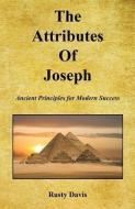 The Attributes of Joseph - Ancient Principles for Modern Success di Rusty Davis edito da E BOOKTIME LLC