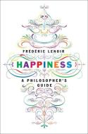 Happiness di Frederic Lenoir edito da Melville House Publishing