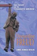 Dismantling Freud di Samuel Bendeck Sotillos edito da Angelico Press