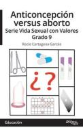 Anticoncepcion versus aborto. Serie Vida Sexual con Valores. Grado 9 di Rocio Cartagena Garces edito da Libros en Red
