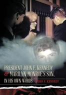 President John F. Kennedy & Marilyn Monroe's Son, in his own words di John F. Kennedy edito da KiloNova Press