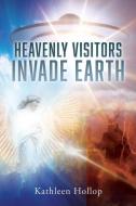 Heavenly Visitors Invade Earth di Kathleen Hollop edito da XULON PR