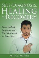 Self-Diagnosis, Healing and Recovery di Allison McPhee edito da Speedy Publishing LLC