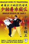 Shaolin Nivelul De Baza 3 di Hohle Bernd Hohle, Boboc Constantin Boboc edito da Independently Published