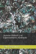Jackson Pollock Y El Expresionismo Abstracto di Ger edito da LIGHTNING SOURCE INC