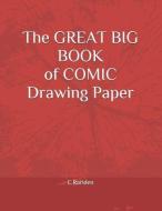 The Great Big Book of Comic Drawing Paper di C. Rariden edito da LIGHTNING SOURCE INC