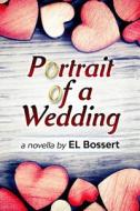 PORTRAIT OF A WEDDING di E L BOSSERT edito da LIGHTNING SOURCE UK LTD