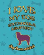 I Love My Dog Catahoula Leopard - Dog Owner Notebook: Doggy Style Designed Pages for Dog Owner's to Note Training Log an di Crazy Dog Lover edito da LIGHTNING SOURCE INC