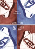 Ann, Fran, Mary Ann di Erin Courtney edito da 53RD STATE PR
