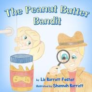 The Peanut Butter Bandit di Liz Barrett Foster edito da LIGHTNING SOURCE INC