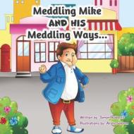 Meddling Mike: and his Meddling Ways di Simon John Roberts edito da LIGHTNING SOURCE INC