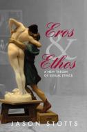Eros and Ethos di Jason Stotts edito da William Jason Stotts