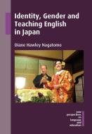 Identity, Gender and Teaching English in Japan di Diane Hawley Nagatomo edito da Channel View Publications Ltd