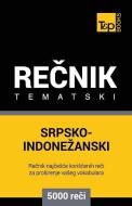Srpsko-Indonezanski Tematski Recnik - 5000 Korisnih Reci di Andrey Taranov edito da T&P BOOKS