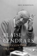 Blaise Cendrars: The Invention of Life di Eric Robertson edito da REAKTION BOOKS
