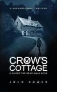 Crow's Cottage: A Supernatural Thriller di John Bowen edito da INDEPENDENTLY PUBLISHED