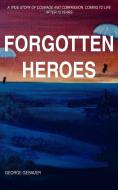 Forgotten Heroes di George Gebauer edito da New Generation Publishing