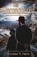 The Unconquered di Seymour N. Harris edito da New Generation Publishing