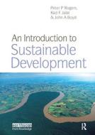 An Introduction to Sustainable Development di Peter P. Rogers, Kazi F. Jalal, John A. Boyd edito da Taylor & Francis Ltd.