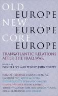 Old Europe, New Europe, Core Europe: Translantic Relations After the Iraq War edito da VERSO