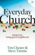 Everyday Church di Tim Chester, Steve Timmis edito da Inter-varsity Press