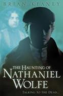 The Haunting Of Nathaniel Wolfe di Brian Keaney edito da Hachette Children\'s Group