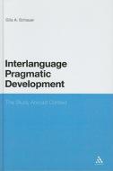 Interlanguage Pragmatic Development: The Study Abroad Context di Gila A. Schauer edito da CONTINNUUM 3PL