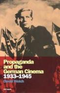 Propaganda And The German Cinema, 1933-1945 di David Welch edito da I.b. Tauris & Co. Ltd.