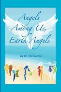 Angels Among Us, Earth Angels di Ph. D. Ida Greene edito da People Skills International