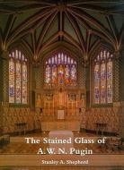 The Stained Glass Of A.w.n. Pugin di Stanley Shepherd edito da Spire Books Ltd