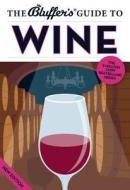 The Bluffer's Guide To Wine di Jonathan Goodall, Harry Eyres edito da Bluffer's