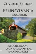 Covered Bridges of Pennsylvania di Harold Stiver edito da Harold Stiver Publishing