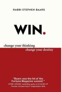 Win: Change Your Thinking, Change Your Destiny di Rabbi Stephen Baars edito da WELLSTONE BOOKS