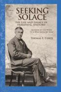 Seeking Solace: The Life and Legacy of Horatio G. Spafford di Dr Thomas E. Corts edito da Samford University Press