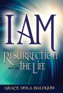 I am The Resurrection and the Life di Grace Dola Balogun edito da Grace Religious Books Publishing & Distributors.In