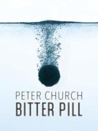 Bitter Pill di Peter Church edito da CATALYST PR
