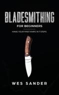Bladesmithing for Beginners di Wes Sander edito da Wes Sander