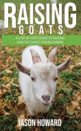 Raising Goats di Jason Howard edito da Novelty Publishing LLC